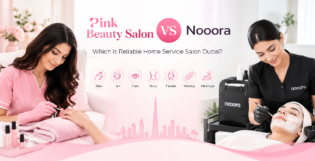 Pink Beauty Salon Vs Nooora: Which Is Reliable Home Service Salon Dubai